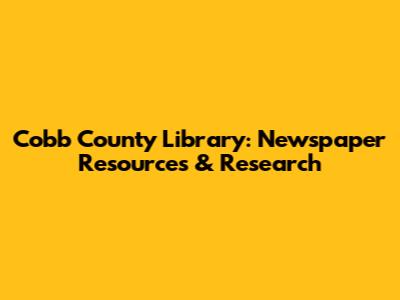 Cobb County Library: Newspaper Resources & Research