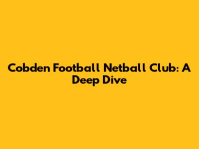Cobden Football Netball Club: A Deep Dive