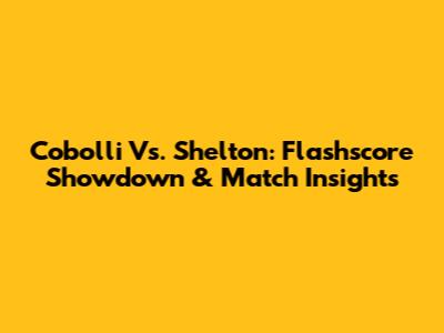 Cobolli Vs. Shelton: Flashscore Showdown & Match Insights