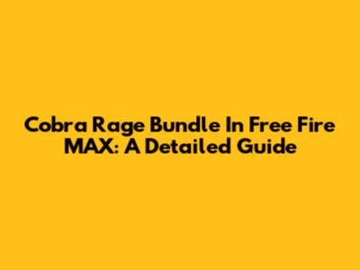 Cobra Rage Bundle In Free Fire MAX: A Detailed Guide