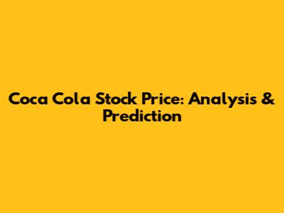 Coca Cola Stock Price: Analysis & Prediction