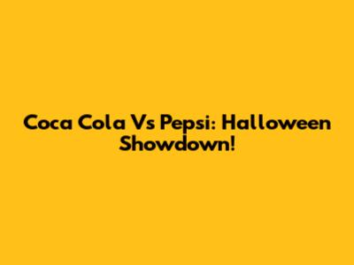 Coca Cola Vs Pepsi: Halloween Showdown!