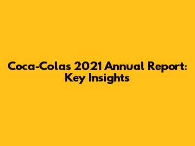 Coca-Cola's 2021 Annual Report: Key Insights
