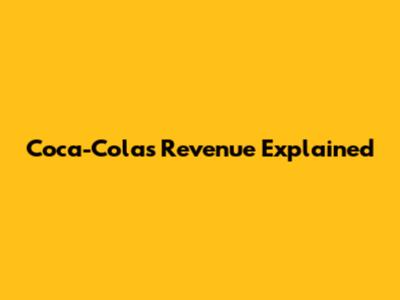Coca-Cola's Revenue Explained