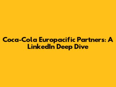 Coca-Cola Europacific Partners: A LinkedIn Deep Dive