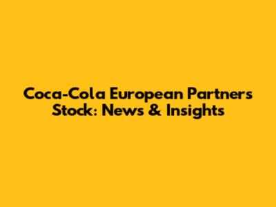 Coca-Cola European Partners Stock: News & Insights