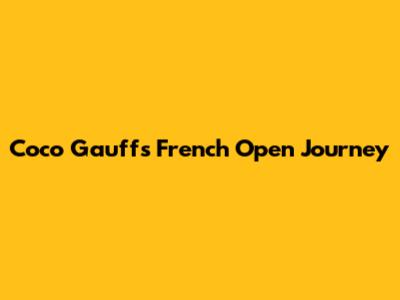 Coco Gauff's French Open Journey