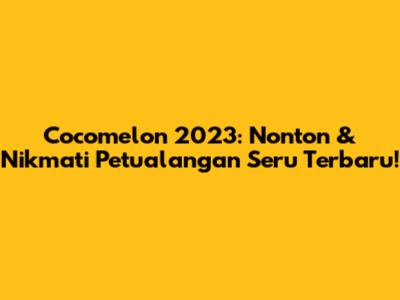Cocomelon 2023: Nonton & Nikmati Petualangan Seru Terbaru!