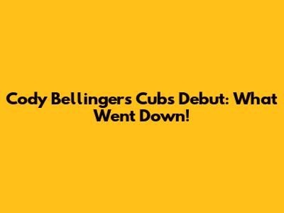 Cody Bellinger's Cubs Debut: What Went Down!