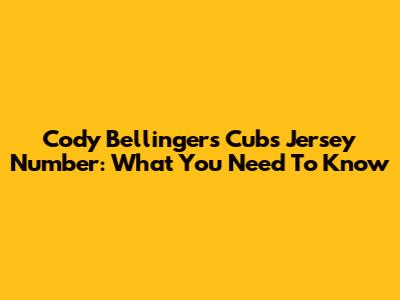 Cody Bellinger's Cubs Jersey Number: What You Need To Know