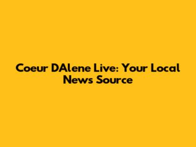 Coeur D'Alene Live: Your Local News Source
