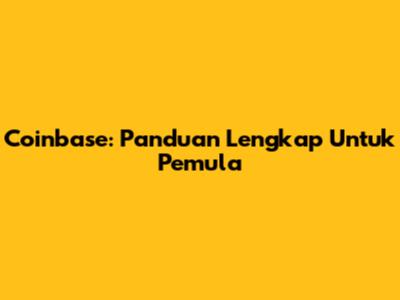 Coinbase: Panduan Lengkap Untuk Pemula