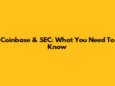 Coinbase & SEC: What You Need To Know