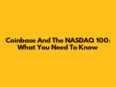 Coinbase And The NASDAQ 100: What You Need To Know
