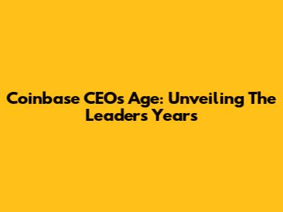 Coinbase CEO's Age: Unveiling The Leader's Years