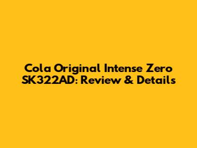 Cola Original Intense Zero SK322AD: Review & Details