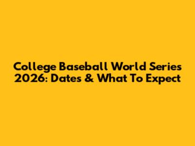 College Baseball World Series 2026: Dates & What To Expect