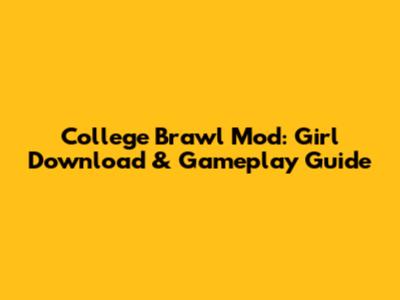 College Brawl Mod: Girl Download & Gameplay Guide
