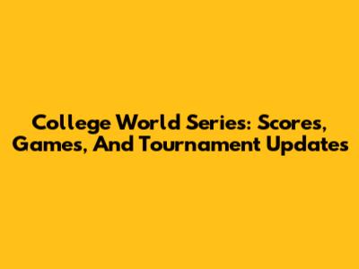 College World Series: Scores, Games, And Tournament Updates