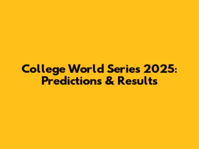 College World Series 2025: Predictions & Results