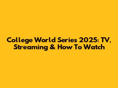 College World Series 2025: TV, Streaming & How To Watch