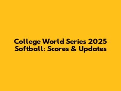 College World Series 2025 Softball: Scores & Updates