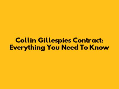 Collin Gillespie's Contract: Everything You Need To Know