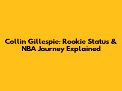 Collin Gillespie: Rookie Status & NBA Journey Explained