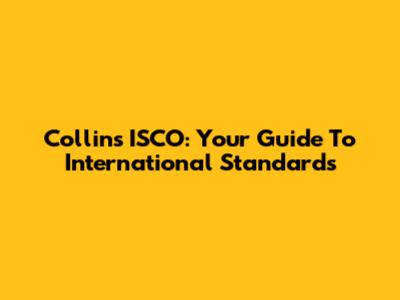 Collins ISCO: Your Guide To International Standards