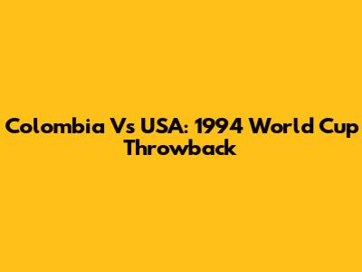 Colombia Vs USA: 1994 World Cup Throwback