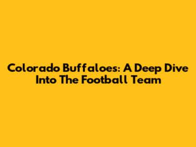 Colorado Buffaloes: A Deep Dive Into The Football Team