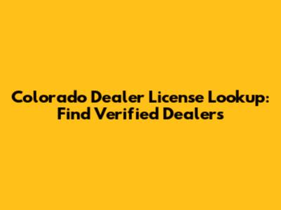 Colorado Dealer License Lookup: Find Verified Dealers