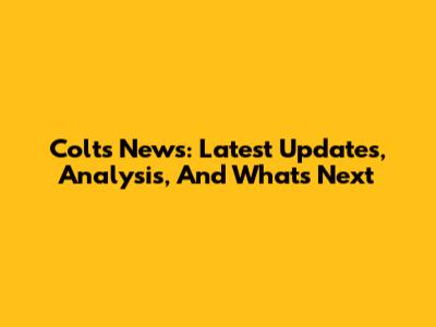 Colts News: Latest Updates, Analysis, And What's Next