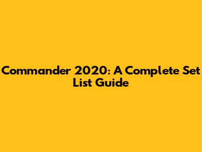 Commander 2020: A Complete Set List Guide