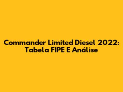 Commander Limited Diesel 2022: Tabela FIPE E Análise