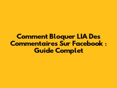 Comment Bloquer L'IA Des Commentaires Sur Facebook : Guide Complet