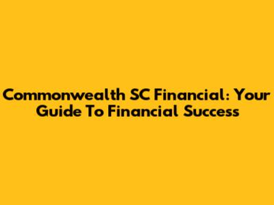 Commonwealth SC Financial: Your Guide To Financial Success
