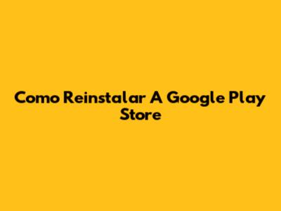 Como Reinstalar A Google Play Store