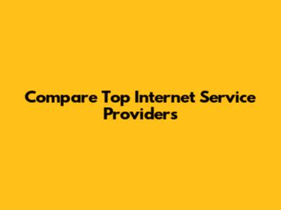 Compare Top Internet Service Providers