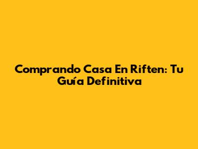 Comprando Casa En Riften: Tu Guía Definitiva