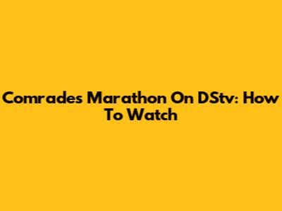 Comrades Marathon On DStv: How To Watch