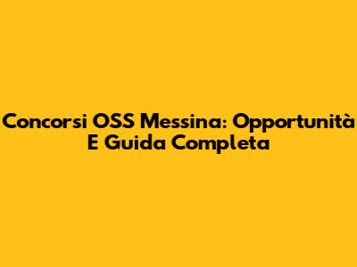 Concorsi OSS Messina: Opportunità E Guida Completa