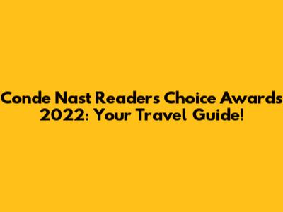 Conde Nast Readers' Choice Awards 2022: Your Travel Guide!