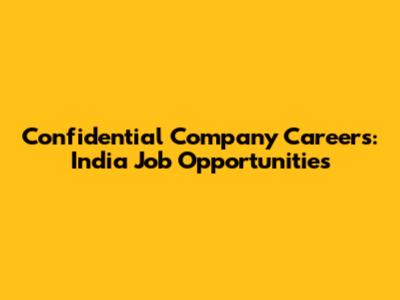 Confidential Company Careers: India Job Opportunities