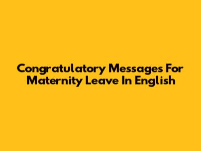 Congratulatory Messages For Maternity Leave In English