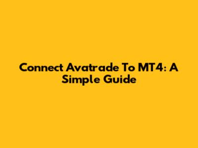 Connect Avatrade To MT4: A Simple Guide