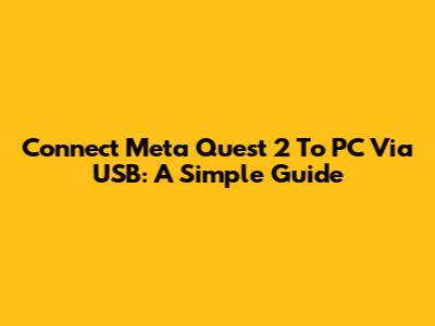Connect Meta Quest 2 To PC Via USB: A Simple Guide