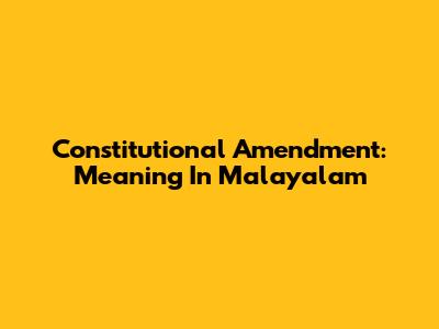 Constitutional Amendment: Meaning In Malayalam