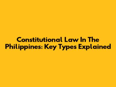 Constitutional Law In The Philippines: Key Types Explained