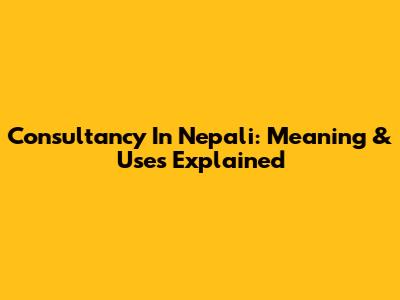 Consultancy In Nepali: Meaning & Uses Explained